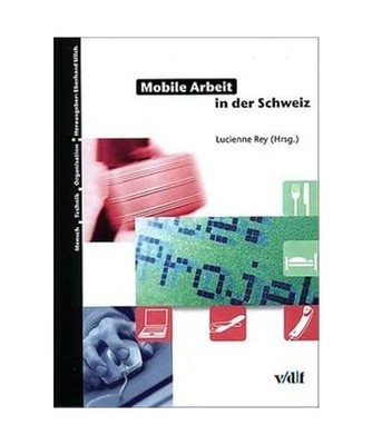 Mobile Arbeit in der Schweiz, Von Rey, Lucienne /Schwarb, Thomas /Vollmer, Alber