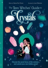 The Teen Witches' Guide to Crystals: Discover the Secret Forces of the Universe