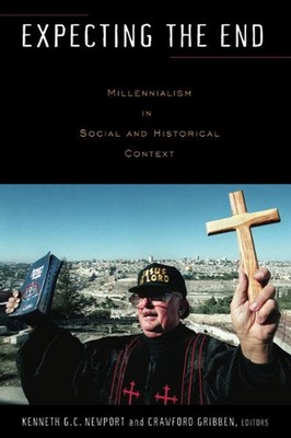 Expecting the End: Millennialism in Social and Historical Context by Kenneth G.C