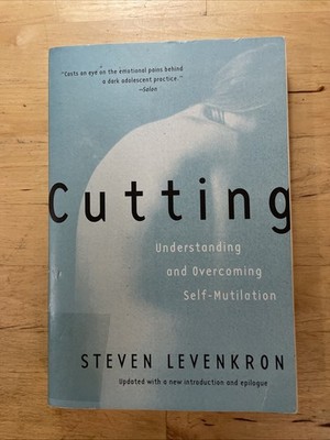 Cutting : Understanding and Overcoming Self Mutilation by Steven Levenkron...