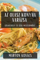 Az Olasz Konyha VaráZsa | SzenvedéLy éS ÍZek Mesterm¿Ve | MáRton KováCs | Buch