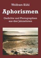 Aphorismen Gedichte Und Photographien Aus Drei Jahrzehnten Wolfram KüHl Buch