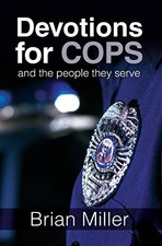 DEVOTIONS FOR COPS AND THE PEOPLE THEY SERVE By Brian Miller