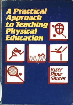 Practical Approach to Teaching Physical Education Kizer, David L., Donna Piper a
