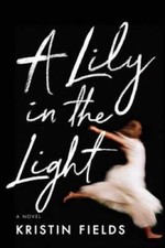 A Lily in the Light - Paperback By Fields, Kristin - GOOD