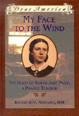 My Face to the Wind: the Diary of Sarah Jane Price, a Prairie Teacher, Br - GOOD