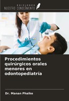 Manan Phalke | Procedimientos QuirúRgicos Orales Menores En OdontopediatríA