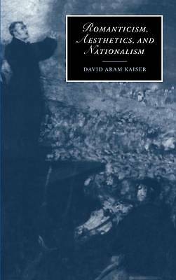 Romanticism, Aesthetics, and Nationalism Kaiser Hardback 9780521630009