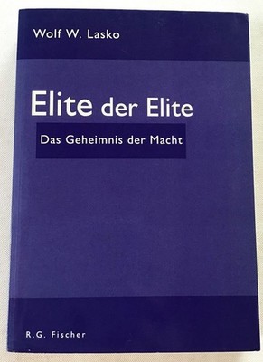Elite der Elite : Das Geheimnis der Macht. Lasko, Wolf W.: