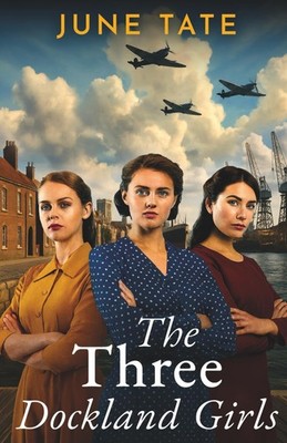 The Three Dockland Girls: An emotional and utterly gripping wartime historical s
