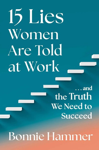 15 Lies Women Are Told At Work ...And The Truth We Need To Succeed Bonnie Hammer-image