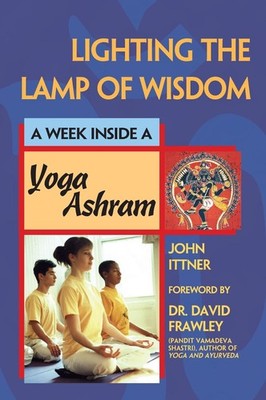 Lighting the Lamp of Wisdom: A Week Inside an Ashram by John Ittner (English) Pa