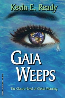 Gaia Weeps: The Crisis of Global Warming, A Novel by Kevin E. Ready (English) Pa