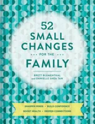 52 Small Changes for the Family: Sharpen Minds * Build Confidence * Boost - GOOD