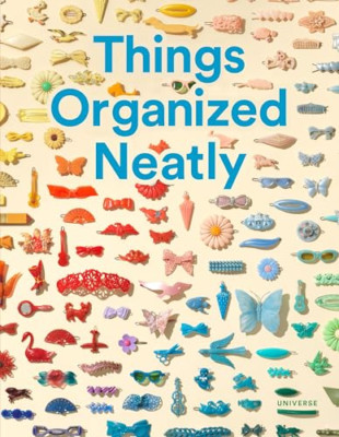Things Organized Neatly: The Art of Arranging the Every - HardBack NEW Austin Ra