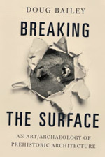 Image of Breaking the Surface: An Art/Archaeology of Prehistoric - Paperback NEW Bailey,