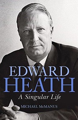 Edward Heath: Ein einzigartiges Leben - Michael McManus