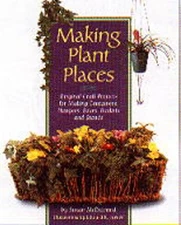 MAKING PLANT PLACES: ORIGINAL PROJECTS FOR MAKING By Susan Mcdiarmid & Edward R.