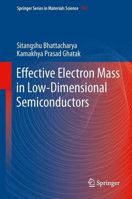 Effective Electron Mass in Low-Dimensional Semiconductors Kamakhya Prasad Ghatak