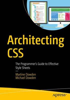 Architecting CSS: The Programmers Guide to Effective Style Sheets - GOOD
