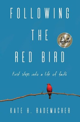 Following the Red Bird First Steps into a Life of Faith Kate H. Rademacher Buch