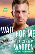 WAIT FOR ME (MONTANA RESCUE) By Susan May Warren **BRAND NEW**