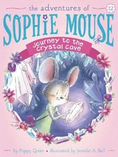 Journey to the Crystal Cave (The Adventures of Sophie Mouse) by Poppy Green