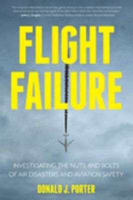 Flight Failure : Investigating the Nuts and Bolts of Air Disaster