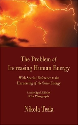 The Problem of Increasing Human Energy: With Special Reference to the Harnessing