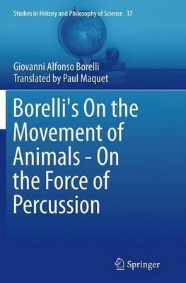 Borelli's On the Movement of Animals - On the Force of Percus... - 9783319381763