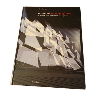 Klaus Daniels: Advanced Building Systems. Technical Guide Architects Engineers