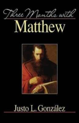 Three Months with Matthew - Paperback By GonzÃ¡lez, Justo L. - GOOD