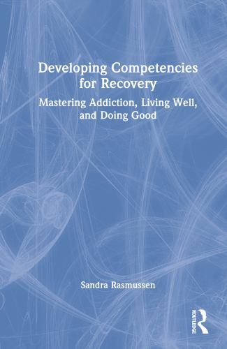 Developing Competencies for Recovery : Mastering Addiction, Living