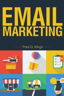 Email Marketing: List Building And Campaigns by Paul D. Kings (English) Paperbac