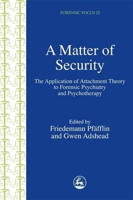 A Matter of Security: The Application of Attachment Theory to Forensic: New