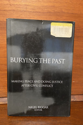 Burying the Past : Making Peace and Doing Justice after Civil Conflict