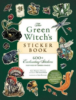 Green Witch's Sticker Book : 600+ Enchanting Stickers Inspired by Green Magic...