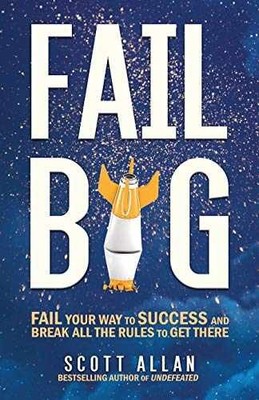 Fail Big: Fail Your Way to Success and - Paperback, by Allan Scott - Acceptable