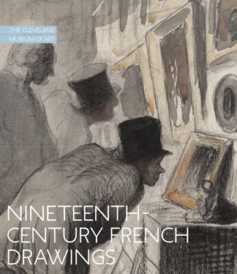 Nineteenth-century French Drawings : The Cleveland Museum of Art, Hardcover b...