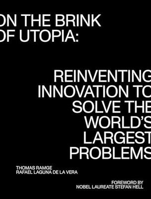 On the Brink of Utopia: Reinventing Innovation to Solve the World's Largest ...