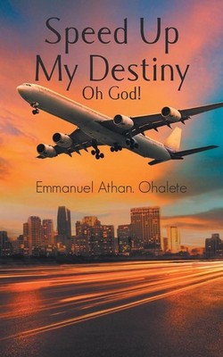 Speed Up My Destiny Oh God! by Emmanuel Athan. Ohalete (English) Paperback Book
