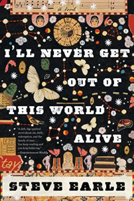 I'll Never Get Out of This World Alive - Paperback NEW Steve Earle 2012-05-22