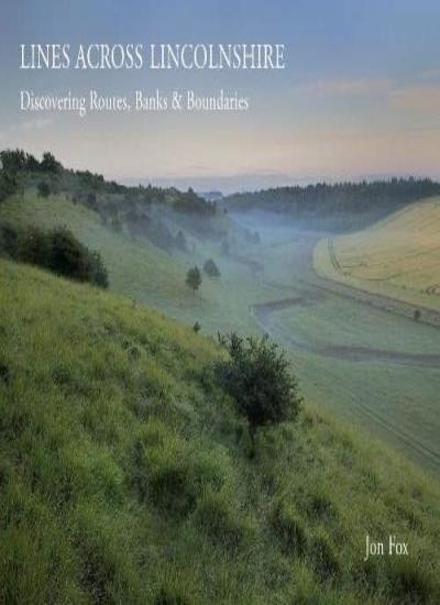 Lines Across Lincolnshire: Discovering Routes, Banks & Boundarie