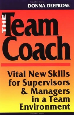 The Team Coach: Vital New Skills for Supervisors and Managers in a Team Environm