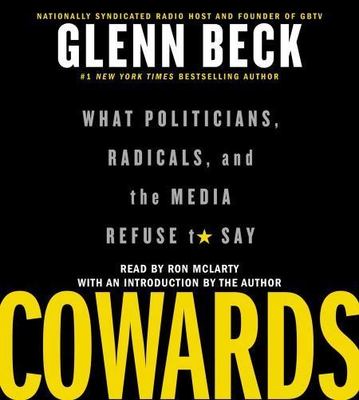 Cowards : What Politicians, Radicals, and the Media Refuse to Say by Glenn...