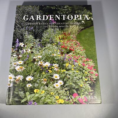 Gardentopia: Design Basics for Creating Beautiful Outdoor Spaces