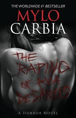 The Raping of Ava DeSantis: A Horror Novel By Mylo Carbia - New Copy - 978099...