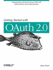 Getting Started with Oauth 2.0: Programming Clients for Secure Web API by Boyd