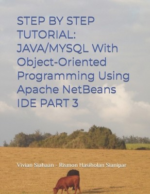 Sianipar - SCHRITT FÜR SCHRITT TUTORIAL JAVA/MYSQL mit objektorientiertem Pro - J555z