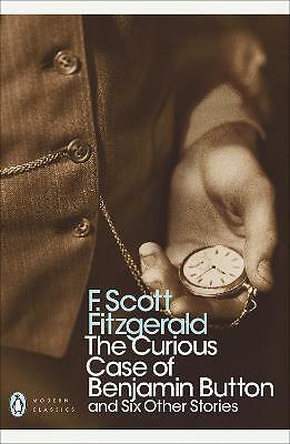 The Curious Case of Benjamin Button: And Six Other Stories by F Scott...